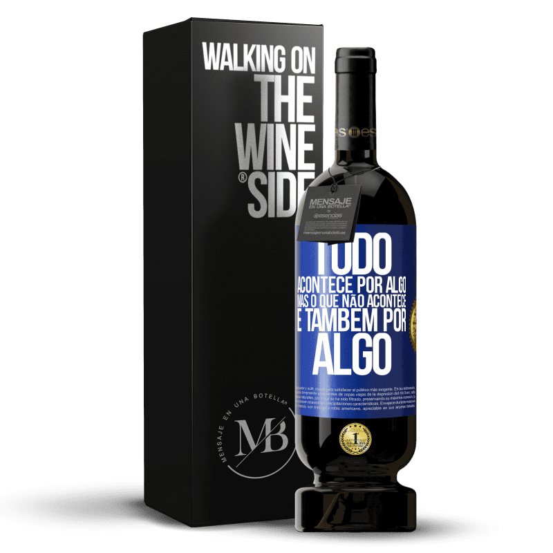 49,95 € Envio grátis | Vinho tinto Edição Premium MBS® Reserva Tudo acontece por algo, mas o que não acontece, é também por algo Etiqueta Azul. Etiqueta personalizável Reserva 12 Meses Colheita 2015 Tempranillo