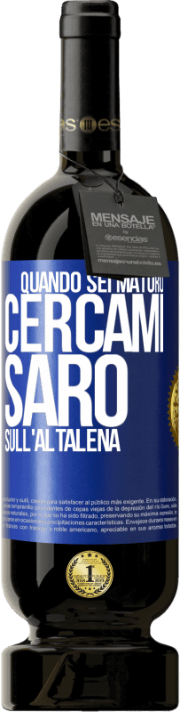 49,95 € | Vino rosso Edizione Premium MBS® Riserva Quando sei maturo, cercami. Sarò sull'altalena Etichetta Blu. Etichetta personalizzabile Riserva 12 Mesi Raccogliere 2015 Tempranillo