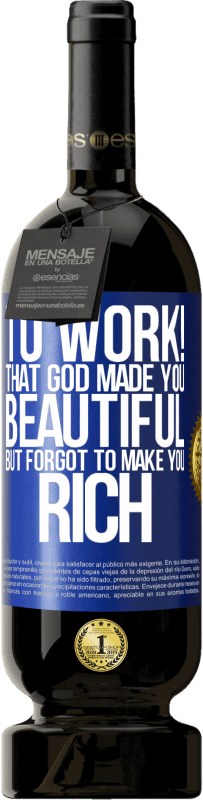 «работать! Что Бог сделал тебя прекрасным, но забыл сделать тебя богатым» Premium Edition MBS® Бронировать