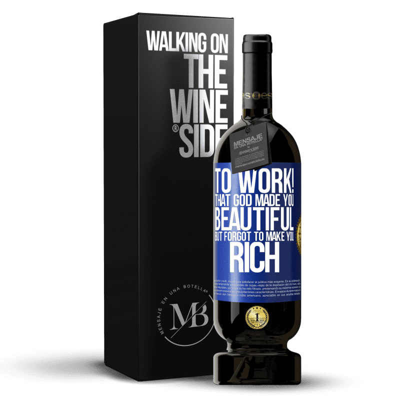 49,95 € Free Shipping | Red Wine Premium Edition MBS® Reserve to work! That God made you beautiful, but forgot to make you rich Blue Label. Customizable label Reserve 12 Months Harvest 2014 Tempranillo