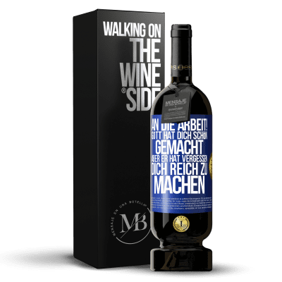 «An die Arbeit! Gott hat dich schön gemacht, aber er hat vergessen, dich reich zu machen» Premium Ausgabe MBS® Reserve