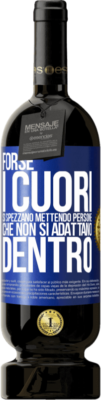 49,95 € Spedizione Gratuita | Vino rosso Edizione Premium MBS® Riserva Forse i cuori si spezzano mettendo persone che non si adattano dentro Etichetta Blu. Etichetta personalizzabile Riserva 12 Mesi Raccogliere 2016 Tempranillo