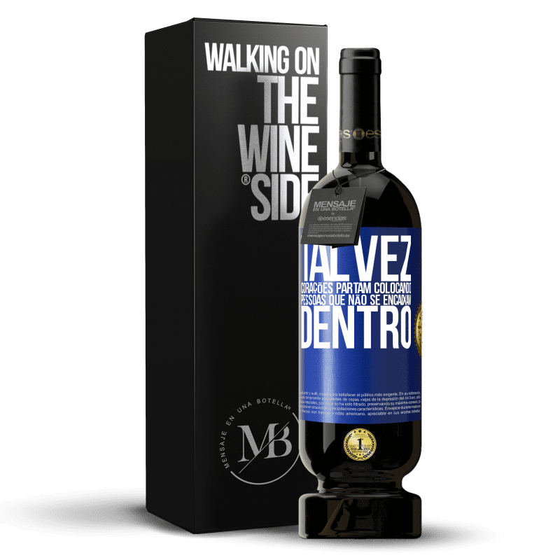 49,95 € Envio grátis | Vinho tinto Edição Premium MBS® Reserva Talvez corações partam colocando pessoas que não se encaixam dentro Etiqueta Azul. Etiqueta personalizável Reserva 12 Meses Colheita 2015 Tempranillo