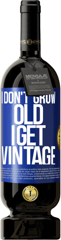 49,95 € | Red Wine Premium Edition MBS® Reserve I don't grow old, I get vintage Blue Label. Customizable label Reserve 12 Months Harvest 2014 Tempranillo