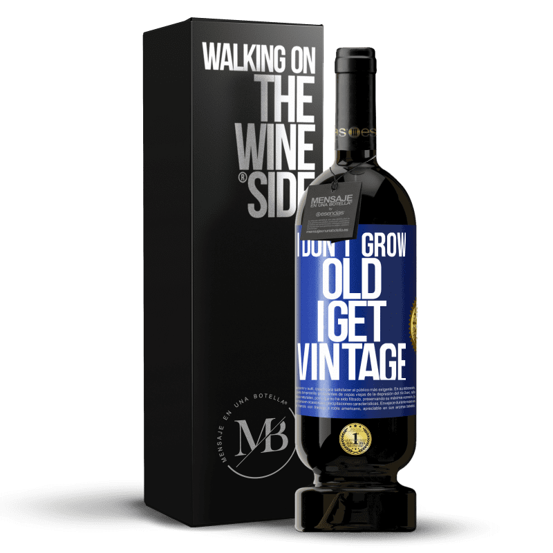 49,95 € Free Shipping | Red Wine Premium Edition MBS® Reserve I don't grow old, I get vintage Blue Label. Customizable label Reserve 12 Months Harvest 2014 Tempranillo
