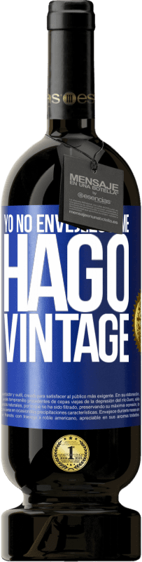 49,95 € | Vino Tinto Edición Premium MBS® Reserva Yo no envejezco, me hago vintage Etiqueta Azul. Etiqueta personalizable Reserva 12 Meses Cosecha 2014 Tempranillo