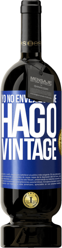 49,95 € | Vino Tinto Edición Premium MBS® Reserva Yo no envejezco, me hago vintage Etiqueta Azul. Etiqueta personalizable Reserva 12 Meses Cosecha 2015 Tempranillo