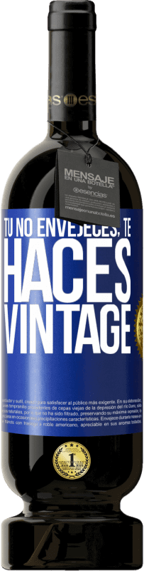 «Tú no envejeces, te haces vintage» Edición Premium MBS® Reserva