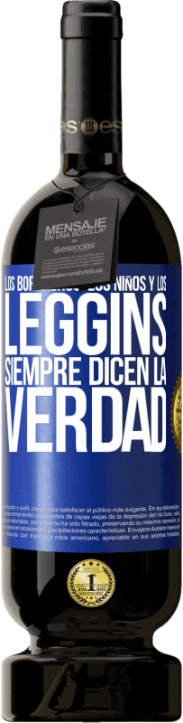 49,95 € Envío gratis | Vino Tinto Edición Premium MBS® Reserva Los borrachos, los niños y los leggins siempre dicen la verdad Etiqueta Azul. Etiqueta personalizable Reserva 12 Meses Cosecha 2016 Tempranillo