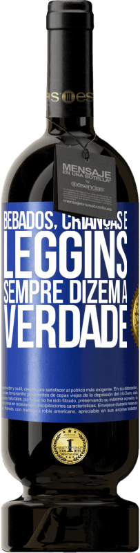 49,95 € | Vinho tinto Edição Premium MBS® Reserva Bêbados, crianças e leggins sempre dizem a verdade Etiqueta Azul. Etiqueta personalizável Reserva 12 Meses Colheita 2016 Tempranillo