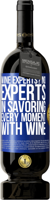 49,95 € | Red Wine Premium Edition MBS® Reserve wine experts? No, experts in savoring every moment, with wine Blue Label. Customizable label Reserve 12 Months Harvest 2015 Tempranillo