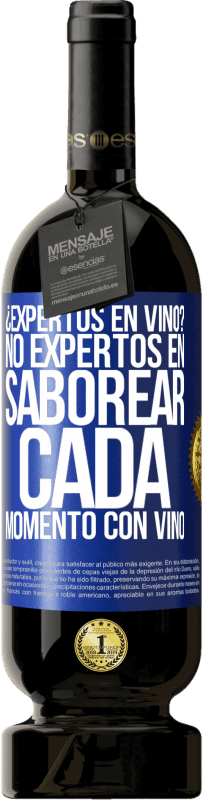 49,95 € | Vino Tinto Edición Premium MBS® Reserva ¿Expertos en vino? No, expertos en saborear cada momento, con vino Etiqueta Azul. Etiqueta personalizable Reserva 12 Meses Cosecha 2015 Tempranillo