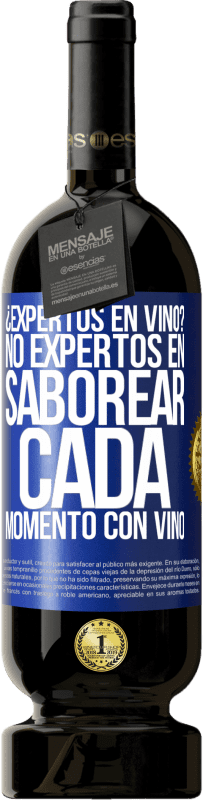 49,95 € | Vino Tinto Edición Premium MBS® Reserva ¿Expertos en vino? No, expertos en saborear cada momento, con vino Etiqueta Azul. Etiqueta personalizable Reserva 12 Meses Cosecha 2016 Tempranillo