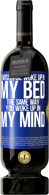 49,95 € | 红酒 高级版 MBS® 预订 我希望你像在脑海中醒来一样在床上醒来 蓝色标签. 可自定义的标签 预订 12 个月 收成 2014 Tempranillo