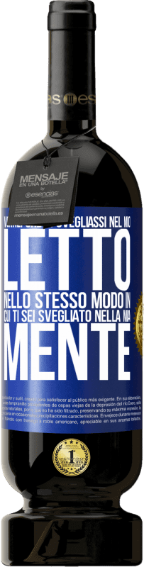 «Vorrei che ti svegliassi nel mio letto nello stesso modo in cui ti sei svegliato nella mia mente» Edizione Premium MBS® Riserva