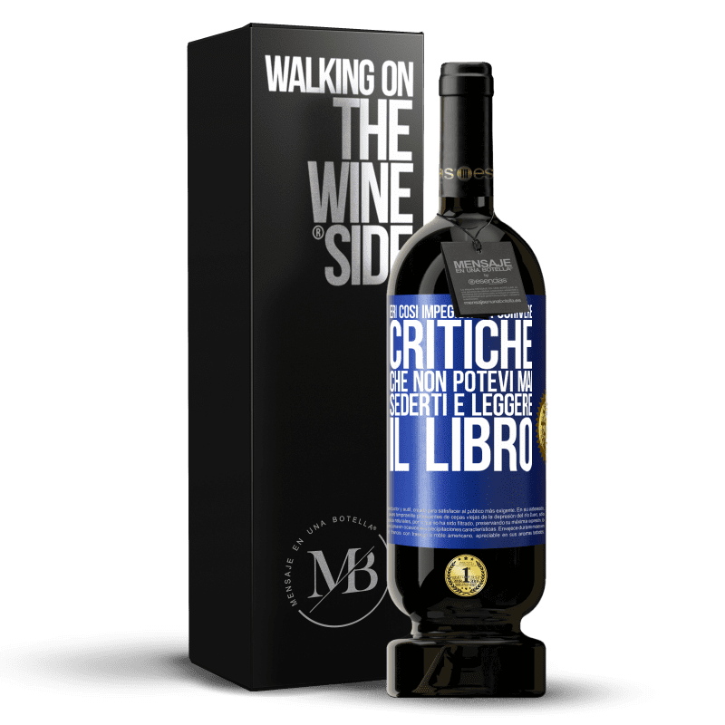 49,95 € Spedizione Gratuita | Vino rosso Edizione Premium MBS® Riserva Eri così impegnato a scrivere critiche che non potevi mai sederti e leggere il libro Etichetta Blu. Etichetta personalizzabile Riserva 12 Mesi Raccogliere 2015 Tempranillo