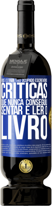 49,95 € Envio grátis | Vinho tinto Edição Premium MBS® Reserva Você estava tão ocupado escrevendo críticas que nunca conseguiu sentar e ler o livro Etiqueta Azul. Etiqueta personalizável Reserva 12 Meses Colheita 2015 Tempranillo