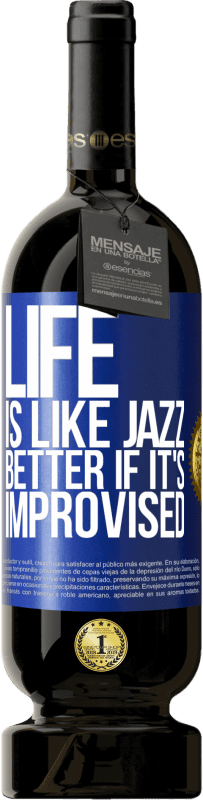 49,95 € | Red Wine Premium Edition MBS® Reserve Life is like jazz ... better if it's improvised Blue Label. Customizable label Reserve 12 Months Harvest 2014 Tempranillo