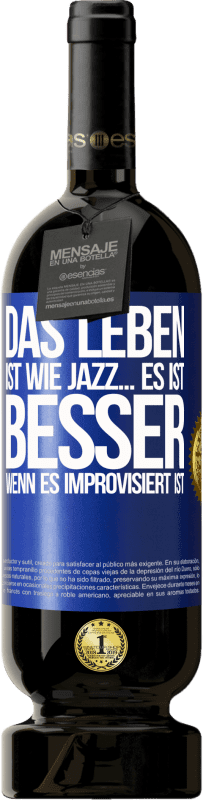 49,95 € | Rotwein Premium Ausgabe MBS® Reserve Das Leben ist wie Jazz… es ist besser, wenn es improvisiert ist Blaue Markierung. Anpassbares Etikett Reserve 12 Monate Ernte 2016 Tempranillo