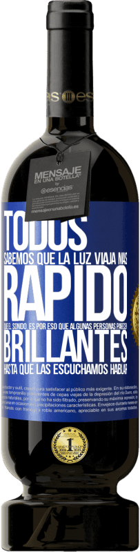 49,95 € | Vino Tinto Edición Premium MBS® Reserva Todos sabemos que la luz viaja más rápido que el sonido. Es por eso que algunas personas parecen brillantes hasta que las Etiqueta Azul. Etiqueta personalizable Reserva 12 Meses Cosecha 2016 Tempranillo