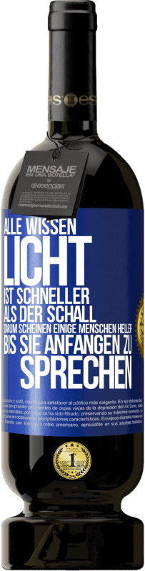 49,95 € | Rotwein Premium Ausgabe MBS® Reserve Alle wissen, Licht ist schneller als der Schall. Darum scheinen einige Menschen heller bis sie anfangen zu sprechen Blaue Markierung. Anpassbares Etikett Reserve 12 Monate Ernte 2016 Tempranillo