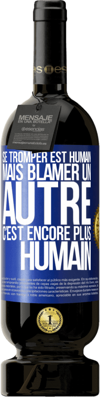 49,95 € Envoi gratuit | Vin rouge Édition Premium MBS® Réserve Se tromper est humain ... mais blâmer un autre, c'est encore plus humain Étiquette Bleue. Étiquette personnalisable Réserve 12 Mois Récolte 2016 Tempranillo
