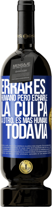 49,95 € | Vino Tinto Edición Premium MBS® Reserva Errar es humano...pero echarle la culpa a otro, es más humano todavía Etiqueta Azul. Etiqueta personalizable Reserva 12 Meses Cosecha 2014 Tempranillo