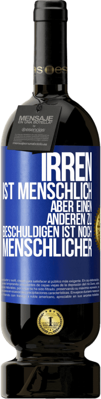 49,95 € Kostenloser Versand | Rotwein Premium Ausgabe MBS® Reserve Irren ist menschlich, aber einen anderen zu beschuldigen ist noch menschlicher Blaue Markierung. Anpassbares Etikett Reserve 12 Monate Ernte 2016 Tempranillo