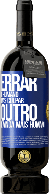 «Errar é humano ... mas culpar outro, é ainda mais humano» Edição Premium MBS® Reserva