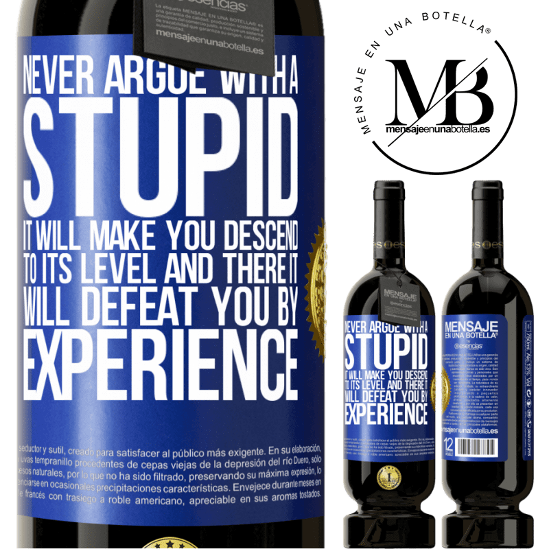29,95 € Free Shipping | Red Wine Premium Edition MBS® Reserva Never argue with a stupid. It will make you descend to its level and there it will defeat you by experience Blue Label. Customizable label Reserva 12 Months Harvest 2014 Tempranillo