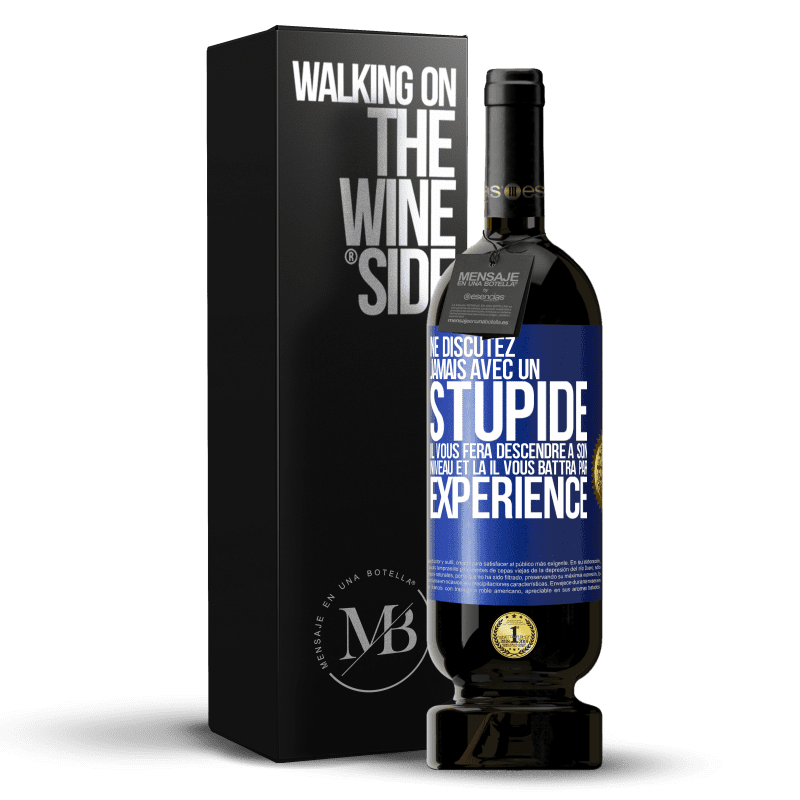 49,95 € Envoi gratuit | Vin rouge Édition Premium MBS® Réserve Ne discutez jamais avec un stupide. Il vous fera descendre à son niveau et là il vous battra par expérience Étiquette Bleue. Étiquette personnalisable Réserve 12 Mois Récolte 2015 Tempranillo