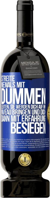 49,95 € Kostenloser Versand | Rotwein Premium Ausgabe MBS® Reserve Streite niemals mit dummen Leuten, sie werden dich auf ihr Niveau bringen und dich dann mit Erfahrung besiegen. Blaue Markierung. Anpassbares Etikett Reserve 12 Monate Ernte 2016 Tempranillo