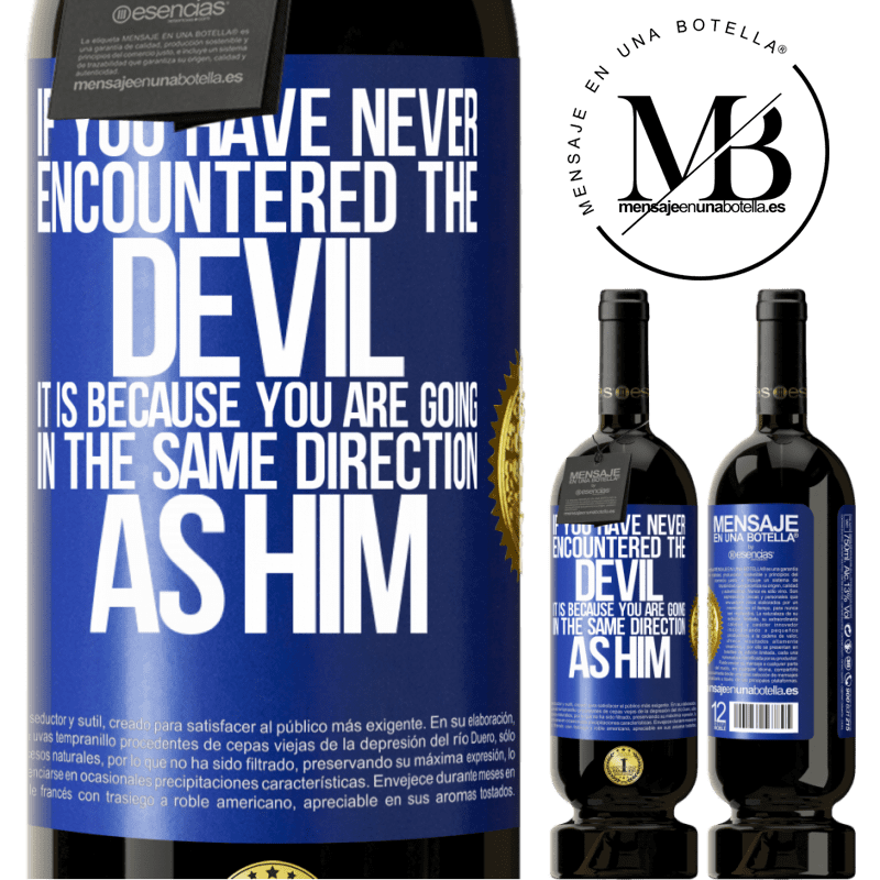 29,95 € Free Shipping | Red Wine Premium Edition MBS® Reserva If you have never encountered the devil it is because you are going in the same direction as him Blue Label. Customizable label Reserva 12 Months Harvest 2014 Tempranillo