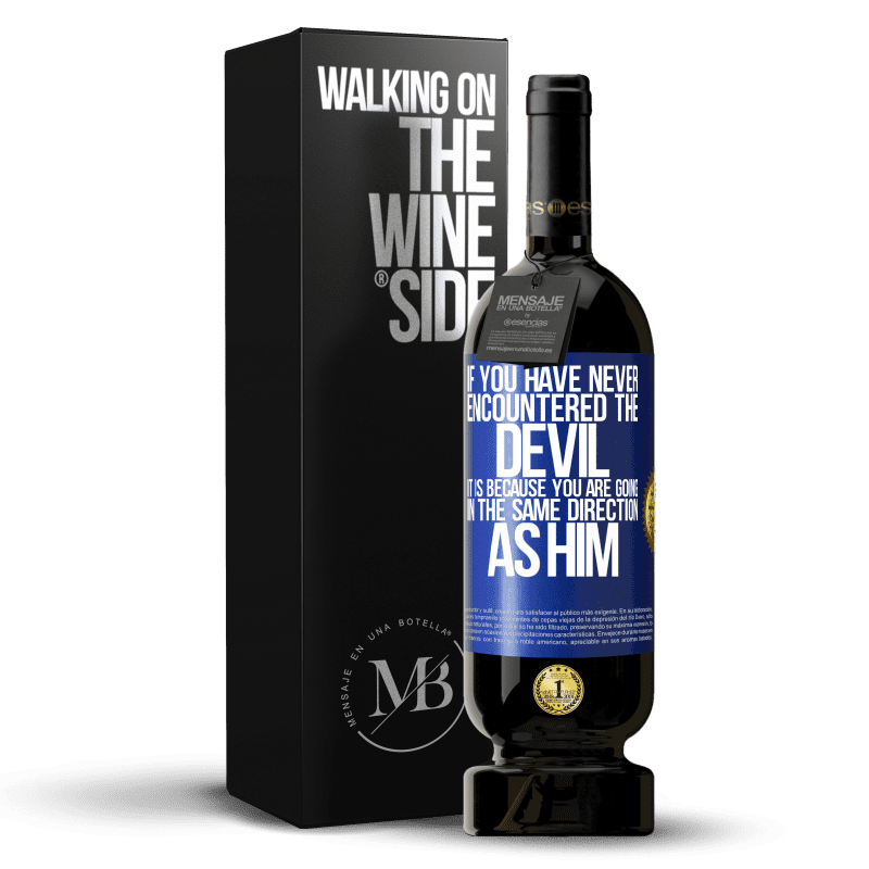 49,95 € Free Shipping | Red Wine Premium Edition MBS® Reserve If you have never encountered the devil it is because you are going in the same direction as him Blue Label. Customizable label Reserve 12 Months Harvest 2014 Tempranillo