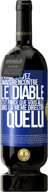 49,95 € | Vin rouge Édition Premium MBS® Réserve Si vous n'avez jamais rencontré le diable c'est parce que vous allez dans la même direction que lui Étiquette Bleue. Étiquette personnalisable Réserve 12 Mois Récolte 2015 Tempranillo