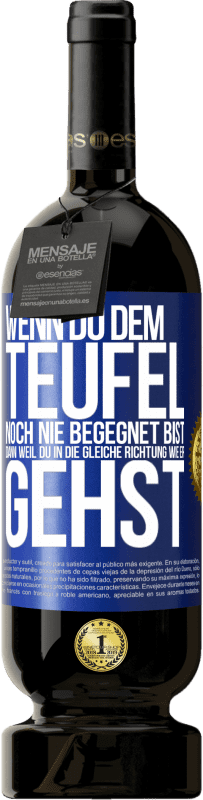 «Wenn du dem Teufel noch nie begegnet bist, dann weil du in die gleiche Richtung wie er gehst» Premium Ausgabe MBS® Reserve