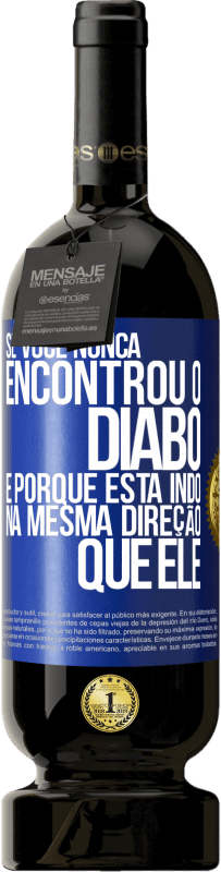 49,95 € | Vinho tinto Edição Premium MBS® Reserva Se você nunca encontrou o diabo, é porque está indo na mesma direção que ele Etiqueta Azul. Etiqueta personalizável Reserva 12 Meses Colheita 2015 Tempranillo