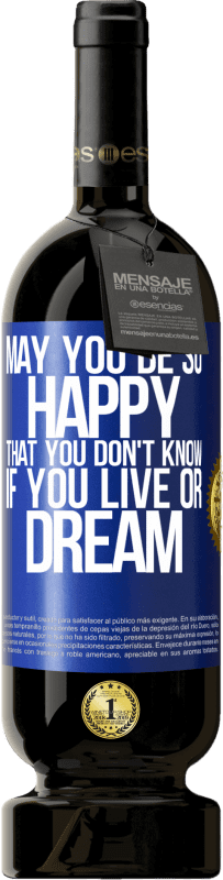 49,95 € Free Shipping | Red Wine Premium Edition MBS® Reserve May you be so happy that you don't know if you live or dream Blue Label. Customizable label Reserve 12 Months Harvest 2016 Tempranillo