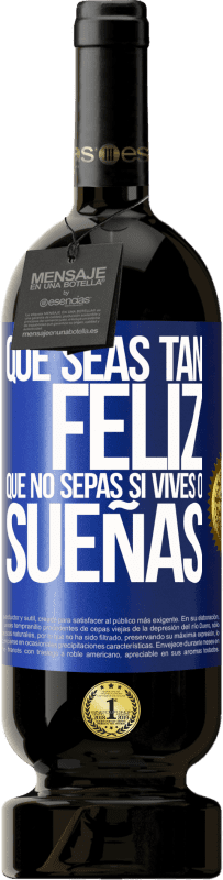 49,95 € Envío gratis | Vino Tinto Edición Premium MBS® Reserva Que seas tan feliz que no sepas si vives o sueñas Etiqueta Azul. Etiqueta personalizable Reserva 12 Meses Cosecha 2016 Tempranillo