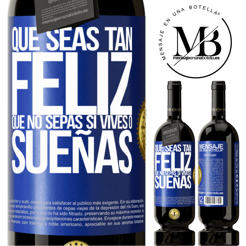 49,95 € Envío gratis | Vino Tinto Edición Premium MBS® Reserva Que seas tan feliz que no sepas si vives o sueñas Etiqueta Azul. Etiqueta personalizable Reserva 12 Meses Cosecha 2014 Tempranillo