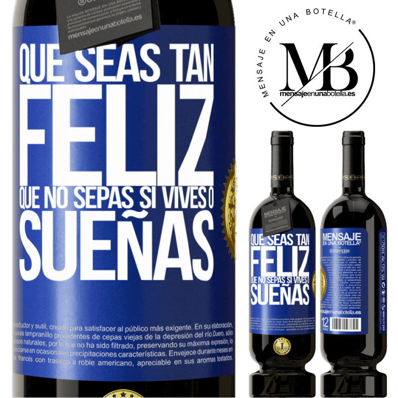 49,95 € Envío gratis | Vino Tinto Edición Premium MBS® Reserva Que seas tan feliz que no sepas si vives o sueñas Etiqueta Azul. Etiqueta personalizable Reserva 12 Meses Cosecha 2016 Tempranillo