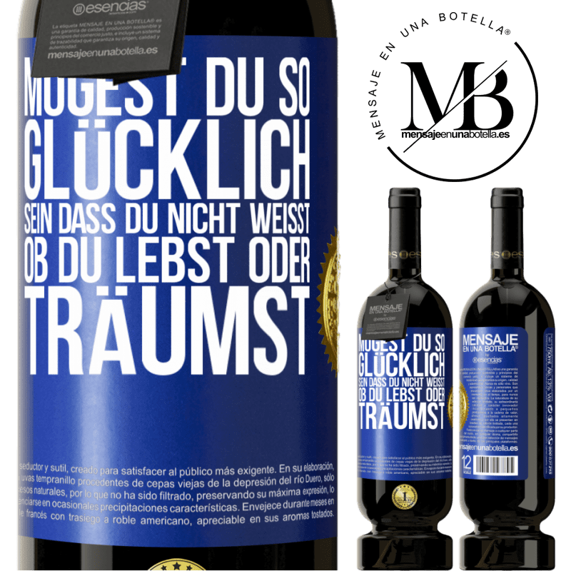 49,95 € Kostenloser Versand | Rotwein Premium Ausgabe MBS® Reserve Mögest du so glücklich sein, dass du nicht weißt, ob du lebst oder träumst Blaue Markierung. Anpassbares Etikett Reserve 12 Monate Ernte 2014 Tempranillo