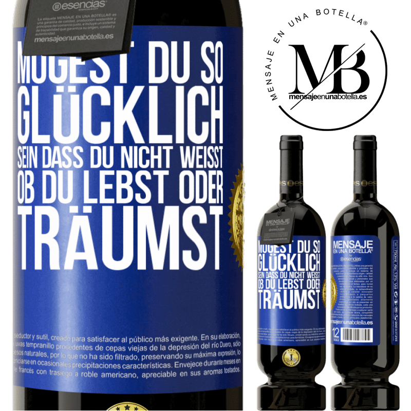 49,95 € Kostenloser Versand | Rotwein Premium Ausgabe MBS® Reserve Mögest du so glücklich sein, dass du nicht weißt, ob du lebst oder träumst Blaue Markierung. Anpassbares Etikett Reserve 12 Monate Ernte 2016 Tempranillo