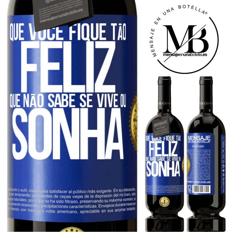 49,95 € Envio grátis | Vinho tinto Edição Premium MBS® Reserva Que você fique tão feliz que não sabe se vive ou sonha Etiqueta Azul. Etiqueta personalizável Reserva 12 Meses Colheita 2014 Tempranillo