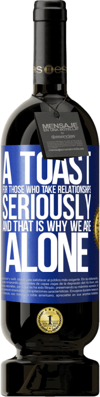 49,95 € 送料無料 | 赤ワイン プレミアム版 MBS® 予約する 関係を真剣に考えている人のための乾杯、それが私たちが一人でいる理由です 青いタグ. カスタマイズ可能なラベル 予約する 12 月 収穫 2016 Tempranillo