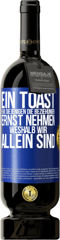 49,95 € | Rotwein Premium Ausgabe MBS® Reserve Ein Toast für diejenigen, die Beziehungen ernst nehmen, weshalb wir allein sind Blaue Markierung. Anpassbares Etikett Reserve 12 Monate Ernte 2015 Tempranillo