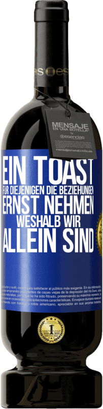 49,95 € Kostenloser Versand | Rotwein Premium Ausgabe MBS® Reserve Ein Toast für diejenigen, die Beziehungen ernst nehmen, weshalb wir allein sind Blaue Markierung. Anpassbares Etikett Reserve 12 Monate Ernte 2016 Tempranillo