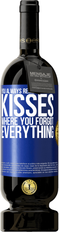 «You always remember those kisses where you forgot everything» Premium Edition MBS® Reserve