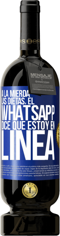 49,95 € | Vino Tinto Edición Premium MBS® Reserva A la mierda las dietas, el whatsapp dice que estoy en linea Etiqueta Azul. Etiqueta personalizable Reserva 12 Meses Cosecha 2016 Tempranillo