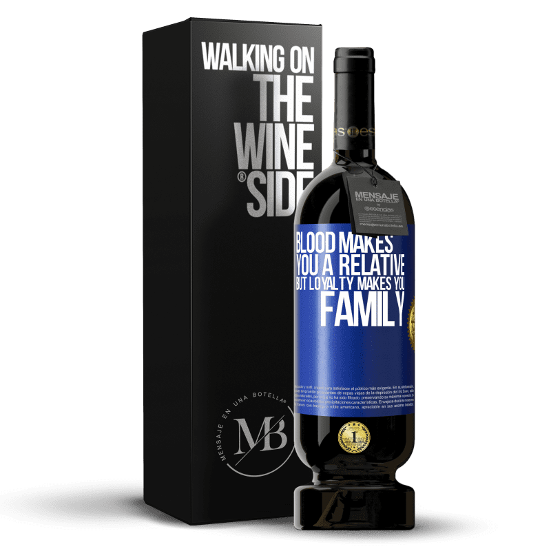 49,95 € Free Shipping | Red Wine Premium Edition MBS® Reserve Blood makes you a relative, but loyalty makes you family Blue Label. Customizable label Reserve 12 Months Harvest 2016 Tempranillo